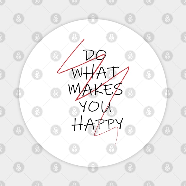 DO WHAT MAKES YOU HAPPY Magnet by Soozy 